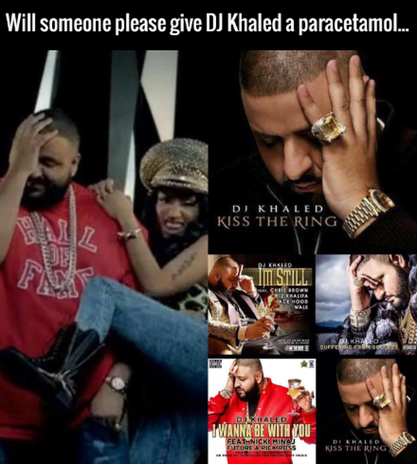 Дайте кто-нибудь DJ Khaled'у парацетомол :D