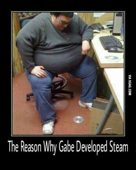 That's why Gabe developed Steam. - Steam, Gabestore