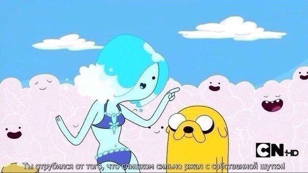 Everyone has such a friend. - Adventure Time, Jake