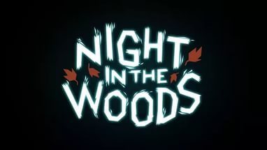   Night in the Woods   , , , Night in the Woods, ,  ,  