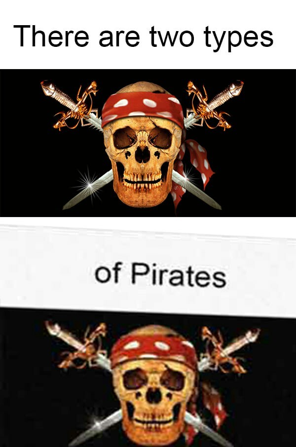 Pirates are divided into two types - Pirates, 9GAG, Torrent