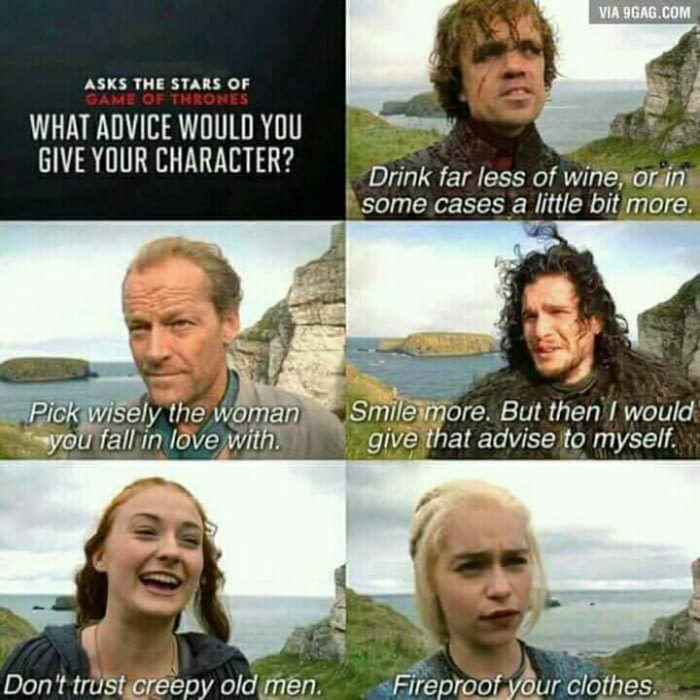 What advice would you give your character? - Game of Thrones, Tyrion Lannister, Jorah Mormont, Jon Snow, Sansa Stark, Daenerys Targaryen