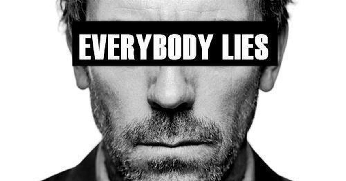 Все врут. Everybody Lies доктор Хаус. Хью Лори Everybody Lies. Хью Лори Хаус Everybody Lies. Доктор Хаус Everybody Lies картинки.